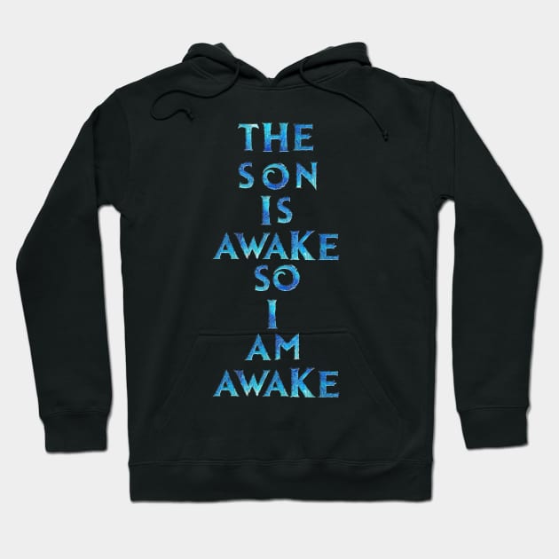 The Son Is Awake Hoodie by RFMDesigns